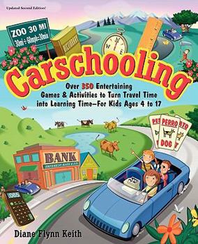 Paperback Carschooling: Over 350 Entertaining Games & Activities to Turn Travel Time into Learning Time - For Kids Ages 4 to 17 Book