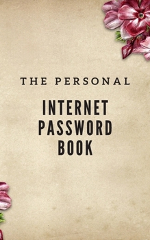 The Personal Internet Password book: keep private information to website, username, password and notes size 5”x8” make you easy to find/Vintage Flowers Background