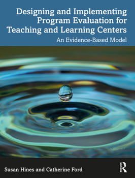 Designing and Implementing Program Evaluation for Teaching and Learning Centers: An Evidence-Based Model