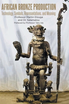Paperback African Bronze Production: Technology, Symbols, Representations, and Meaning Book