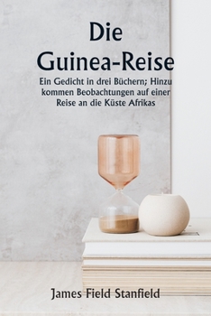 The Guinea Voyage A Poem in Three Books; To Which Are Added Observations on a Voyage to the Coast of Africa