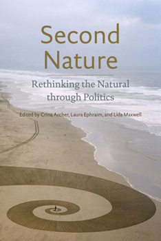 Hardcover Second Nature: Rethinking the Natural Through Politics Book