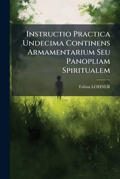 Paperback Instructio Practica Undecima Continens Armamentarium Seu Panopliam Spiritualem... Book