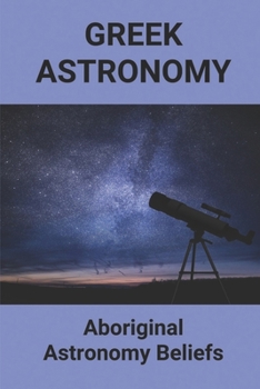 Paperback Greek Astronomy: Aboriginal Astronomy Beliefs Book