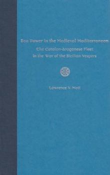 Hardcover Sea Power in Medieval Mediterranean: The Catalan-Aragonese Fleet in the War of the Sicilian Vespers Book