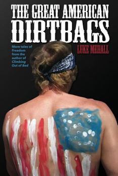 Paperback The Great American Dirtbags: More Tales of Freedom and Climbing from the Author of Climbing Out of Bed Book