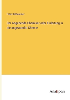 Paperback Der Angehende Chemiker oder Einleitung in die angewandte Chemie [German] Book