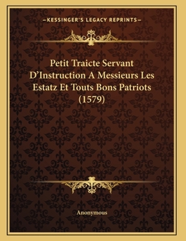 Paperback Petit Traicte Servant D'Instruction A Messieurs Les Estatz Et Touts Bons Patriots (1579) [French] Book