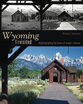 Hardcover Wyoming Revisited: Rephotographing the Scenes of Joseph E. Stimson Book