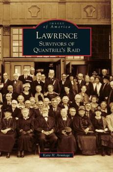 Lawrence: Survivors of Quantrill's Raid - Book  of the Images of America: Kansas