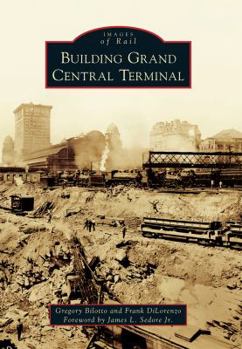 Building Grand Central Terminal - Book  of the Images of Rail