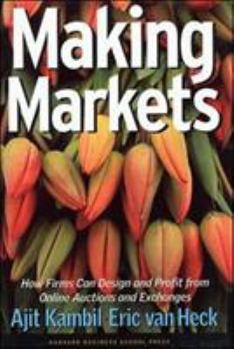 Hardcover Making Markets: How Firms Can Design and Profit from Online Auctions and Exchanges Book