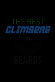 The Best Climbers Have Beards: Food Journal Track Your Meals Eat Clean And Fit Breakfast Lunch Diner Snacks Time Items Serving Cals Sugar Protein Fiber Carbs Fat 110 Pages 6 X 9 In 15.24 X 22.86 Cm