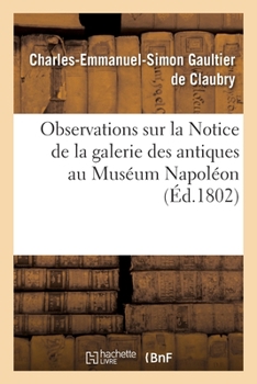 Paperback Observations Sur La Notice de la Galerie Des Antiques Au Muséum Napoléon [French] Book