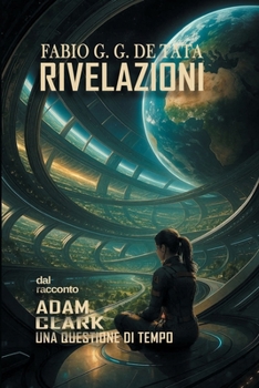 Rivelazioni: Dal Racconto ADAM CLARK Una Questione Di Tempo (Italian Edition)
