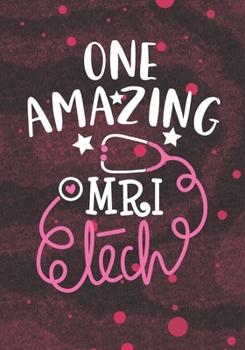 One Amazing MRI Tech: Blank Lined Journal Notebook for MRI technician, Magnetic Resonance Imaging tech Practitioner, and MRI Technologists Student Graduation Gift