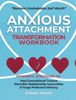 Paperback Anxious Attachment Transformation Workbook: Powerful Strategies to Heal Generational Trauma, Demolish Relationship Insecurities & Forge Profound Intim Book