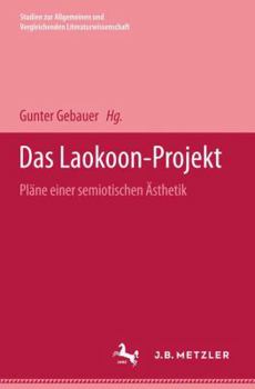 Das Laokoon-Projekt: Pläne einer semiotischen Ästhetik (Studien zur allgemeinen und vergleichenden Literaturwissenschaft)