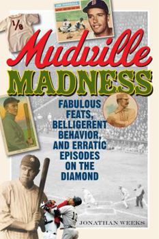 Paperback Mudville Madness: Fabulous Feats, Belligerent Behavior, and Erratic Episodes on the Diamond Book