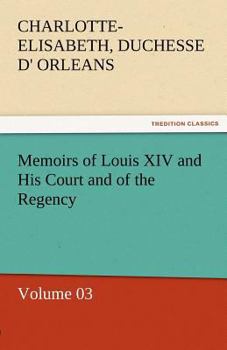 Paperback Memoirs of Louis XIV and His Court and of the Regency - Volume 03 Book