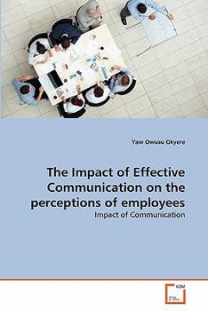 Paperback The Impact of Effective Communication on the perceptions of employees Book
