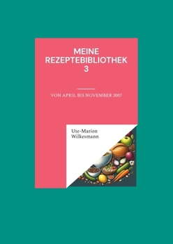 Paperback Meine Rezeptebibliothek 3: Von April bis November 2007 [German] Book