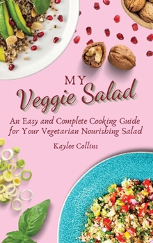 Hardcover My Veggie Salad: An Easy and Complete Cooking Guide for Your Vegetarian Nourishing Salad Book
