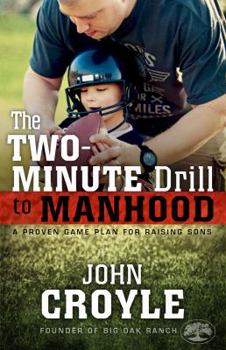 Paperback The Two-Minute Drill to Manhood: A Proven Game Plan for Raising Sons Book