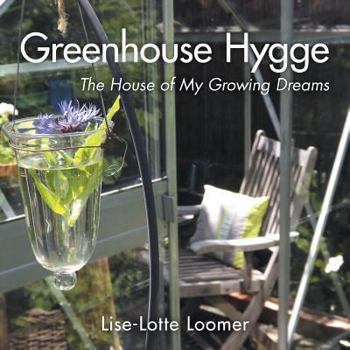 Paperback Greenhouse Hygge: The House of My Growing Dreams Book