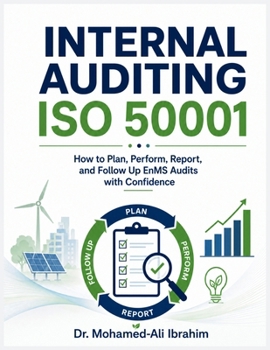 Internal Auditing ISO 50001: How to Plan, Perform, Report, and Follow Up EnMS Audits with Confidence