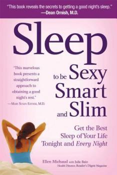 Paperback Sleep to Be Sexy, Smart, and Slim: Get the Best Sleep of Your Life Tonight and Every Night Book