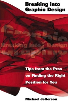 Paperback Breaking Into Graphic Design: Tips from the Pros on Finding the Right Position for You Book