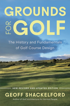 Hardcover Grounds for Golf: The History, Fundamentals and Joy of Golf Course Design Book
