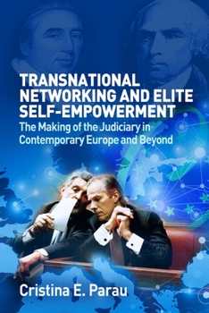 Transnational Networks and Elite Self-Empowerment: The Making of the Judiciary in Contemporary Europe and Beyond
