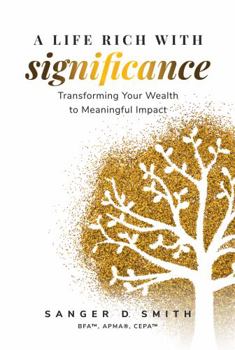 Paperback A Life Rich with Significance: Transforming Your Wealth to Meaningful Impact Book