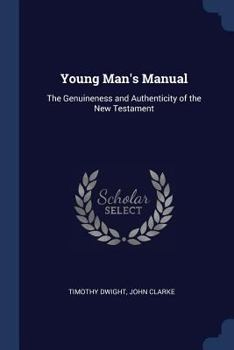 Paperback Young Man's Manual: The Genuineness and Authenticity of the New Testament Book