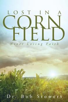 Paperback Lost In a Cornfield: Never Losing Faith Book
