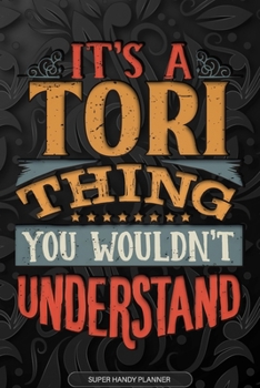 Its A Tori Thing You Wouldnt Understand: Tori Name Planner With Notebook Journal Calendar Personal Goals Password Manager & Much More, Perfect Gift For Tori