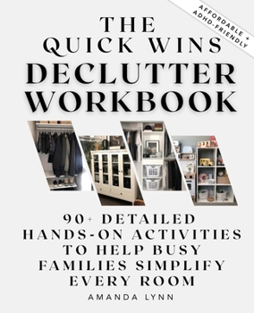 Paperback The Quick Wins Declutter Workbook: 90+ Detailed Hands-On Activities to Help Busy Families Simplify Every Room Book