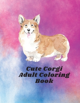 Adorable Corgis: The Corgi Lover's Coloring Book