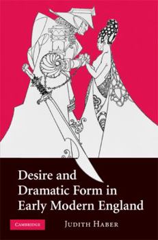 Hardcover Desire and Dramatic Form in Early Modern England Book
