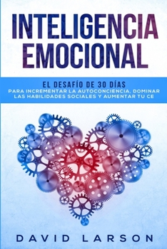 Paperback Inteligencia Emocional: El desaf?o de 30 d?as para incrementar la autoconciencia, dominar las habilidades sociales y aumentar tu CE [Spanish] Book