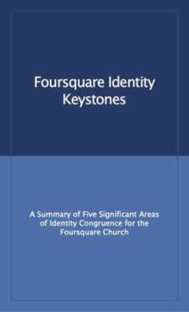 Foursquare Identity Keystones: A summary of five significant areas of identity congruence for the Foursquare Church.