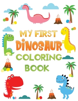 Paperback my first dinosaur coloring book: Easy, Cute and Fun Coloring Pages of Dinosaurs For Little Kids Age 1-4, Preschool and Kindergarten Book