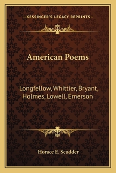 American Poems. Longfellow: Whittier: Bryant: Holmes: Lowell: Emerson