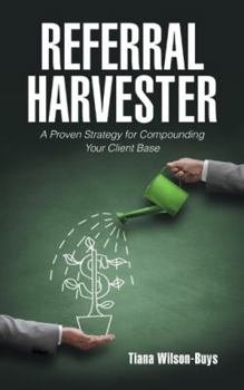 Paperback Referral Harvester: A Proven Strategy for Compounding Your Client Base Book