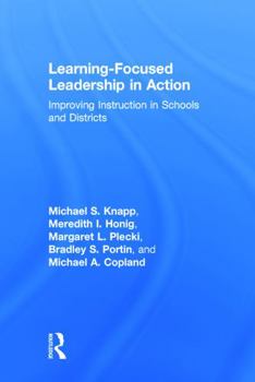 Hardcover Learning-Focused Leadership in Action: Improving Instruction in Schools and Districts Book