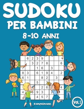 Sudoku per bambini 8-10 anni: 200 Sudoku per bambini di 8-10 anni – istruzioni e soluzioni incluse (Vol. 1) (Italian Edition)