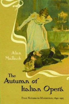 The Autumn of Italian Opera: From Verismo to Modernism, 1890-1915