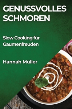 Genussvolles Schmoren: Slow Cooking für Gaumenfreuden (German Edition)